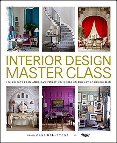 Interior Design Master Class: 100 Lessons from America’s Finest Designers on the Art of Decoration